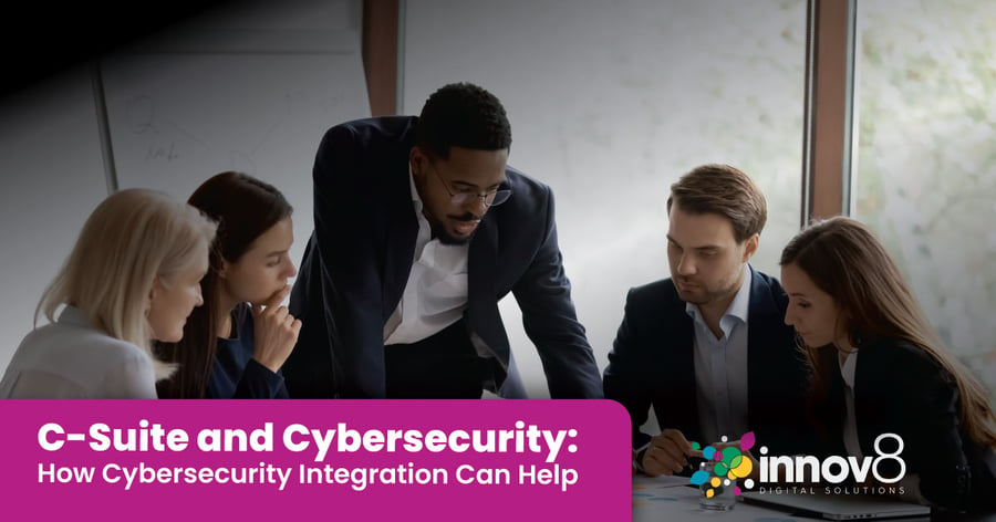 C-Suite and Cybersecurity: How Cybersecurity Integration Can Help