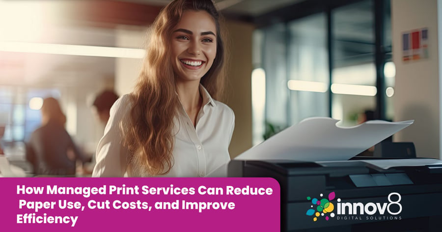 How Managed Print Services Can Reduce Paper Use, Cut Costs, and Improve Efficiency