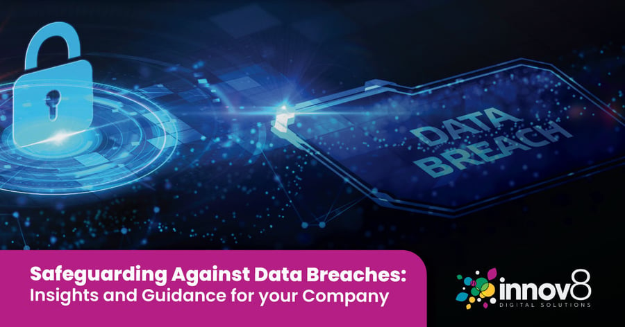 Safeguarding Against Data Breaches: Insights and Guidance for your Company