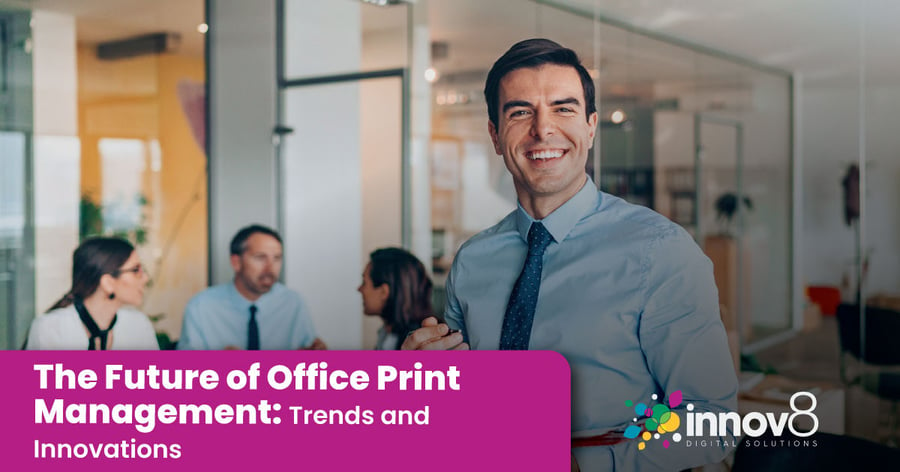The Future of Office Print Management: Trends and Innovations