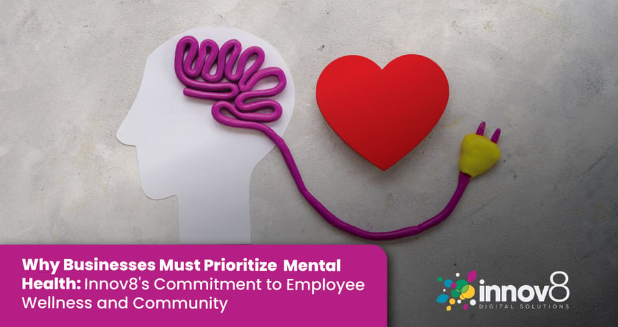 Why Businesses Must Prioritize Mental Health: Innov8's Commitment to Employee Wellness and Community